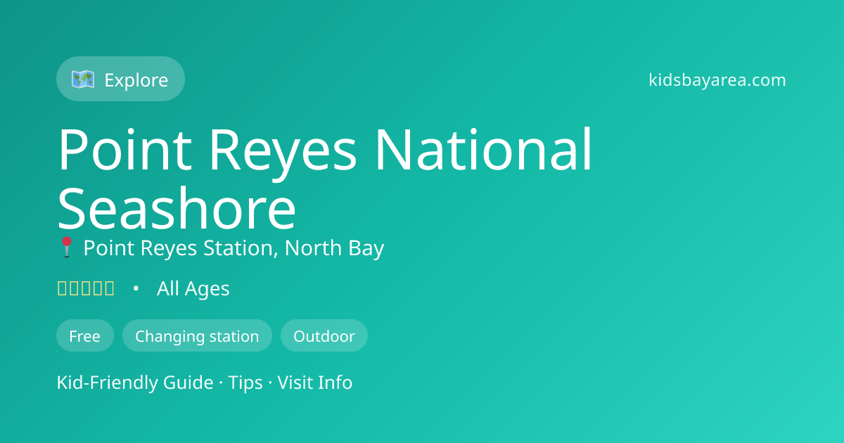 Point Reyes National Seashore: Kid-Friendly Guide & Tips | Kids Bay Area